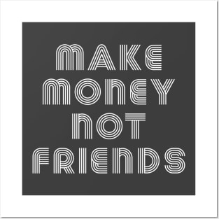 Make Money Not Friends Posters and Art